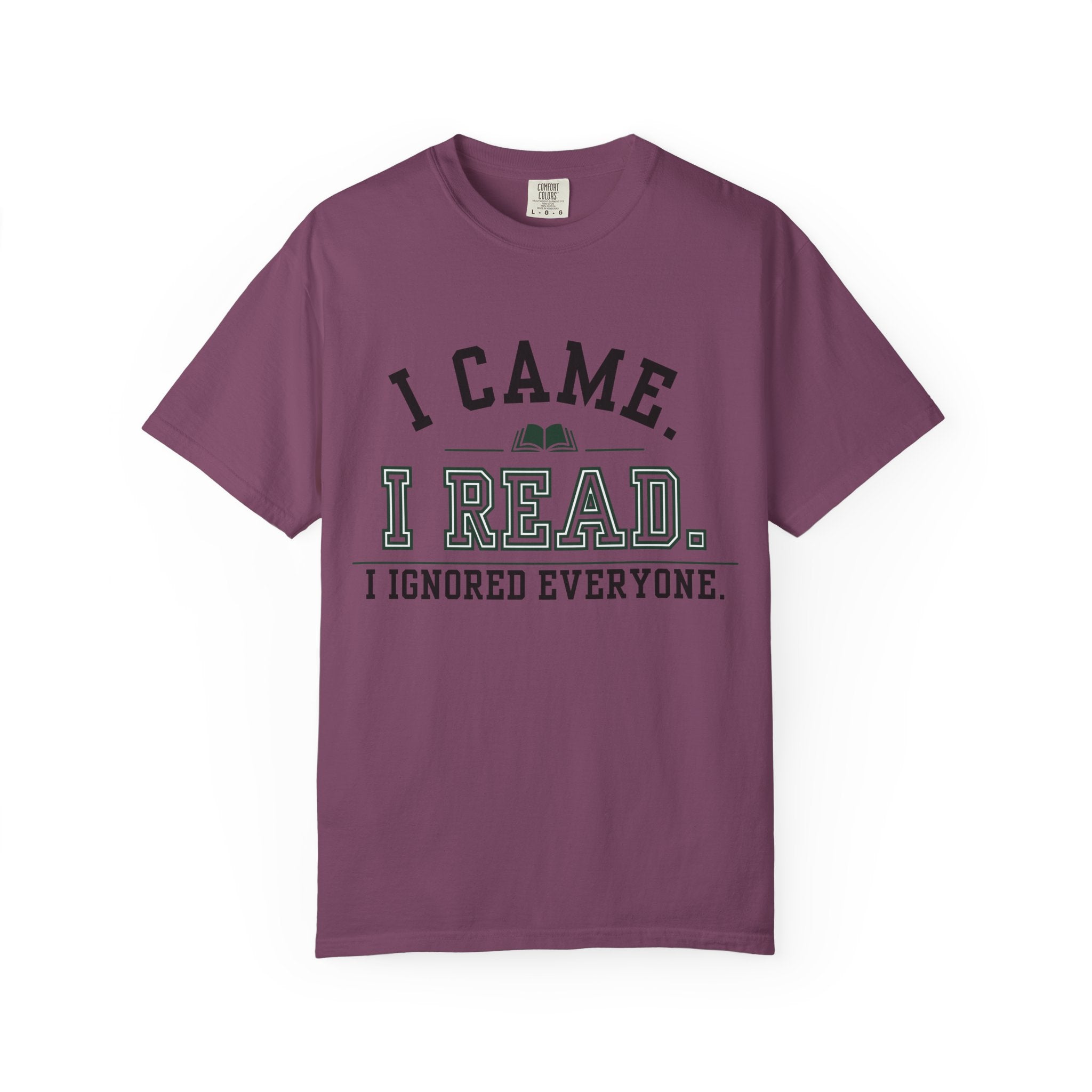 “I Came. I Read. I Ignored Everyone.” Funny Reading Lover T-Shirt