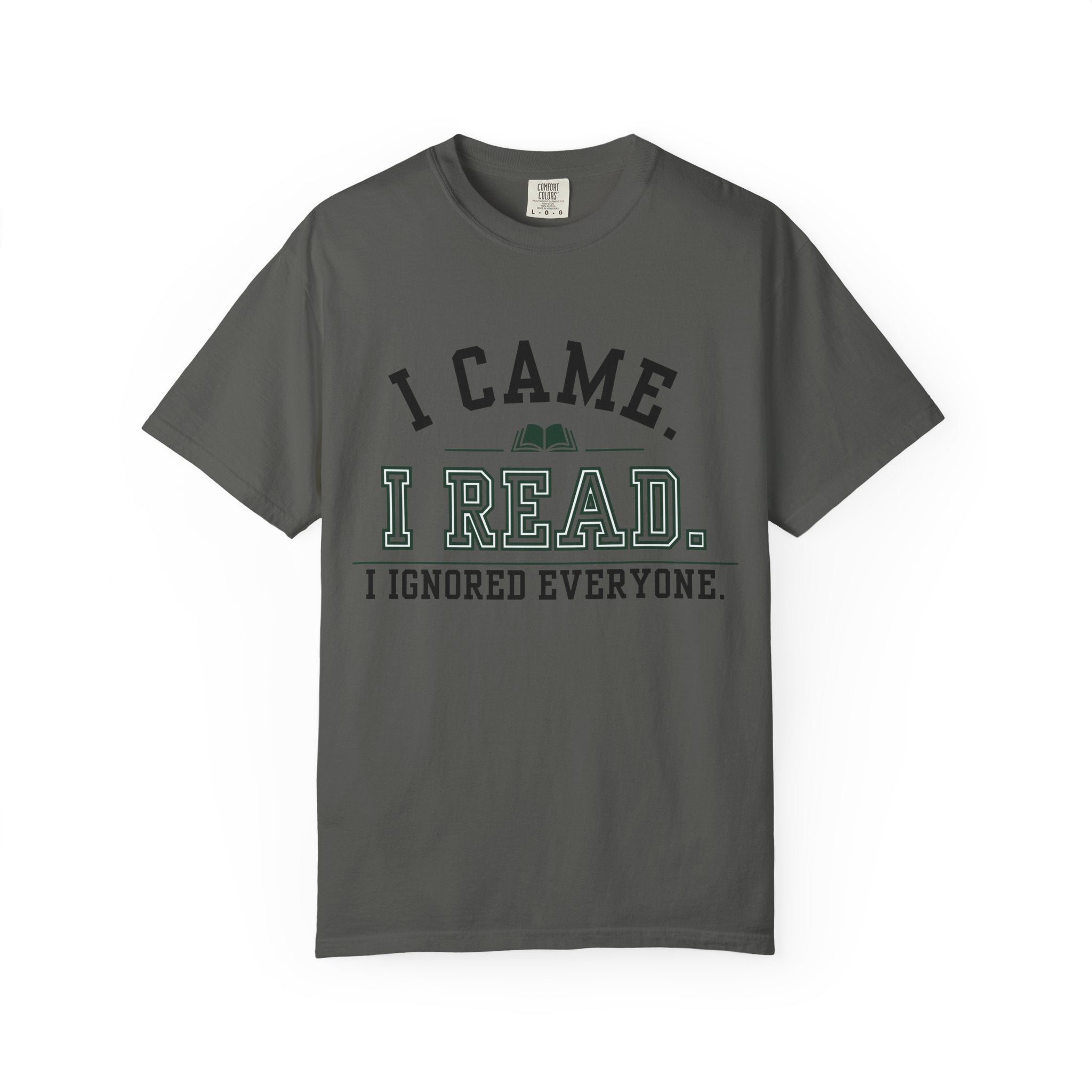 “I Came. I Read. I Ignored Everyone.” Funny Reading Lover T-Shirt