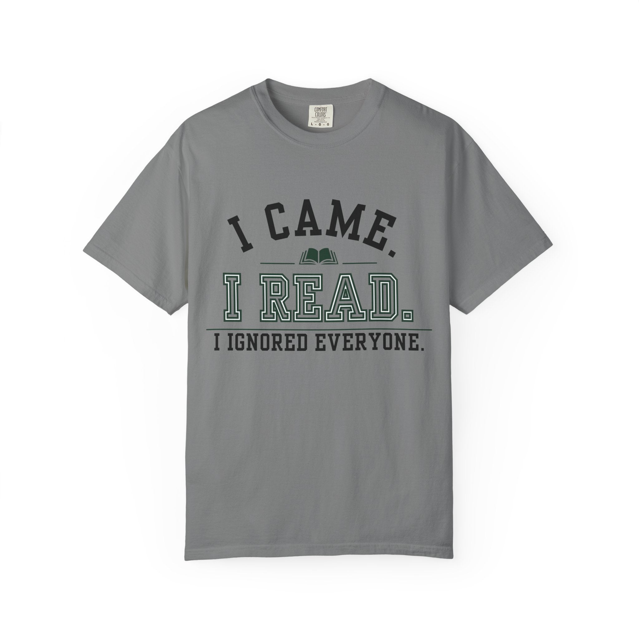 “I Came. I Read. I Ignored Everyone.” Funny Reading Lover T-Shirt