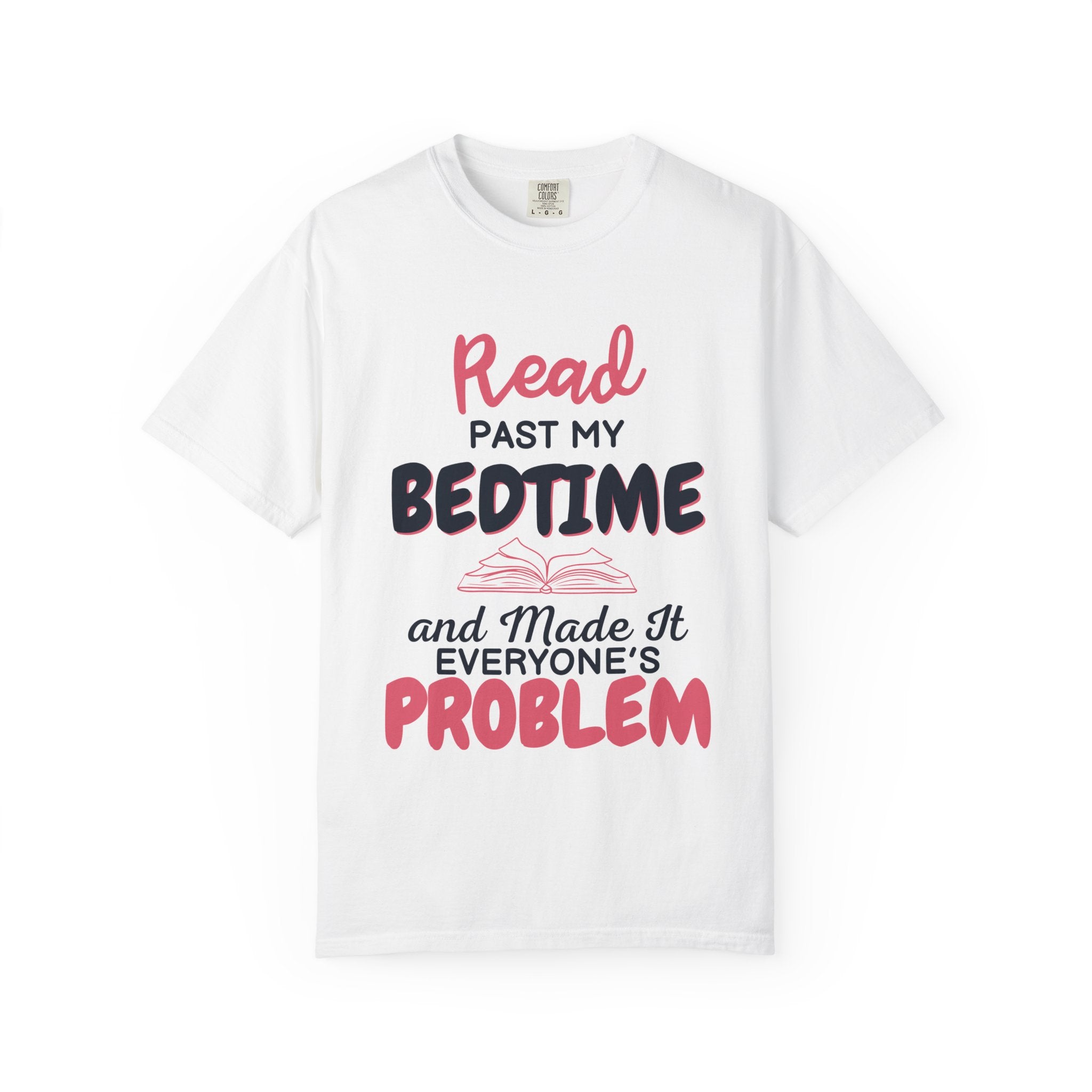 “I Read Past My Bedtime and Made It Everyone's Problem” Funny Reading Lover T-Shirt