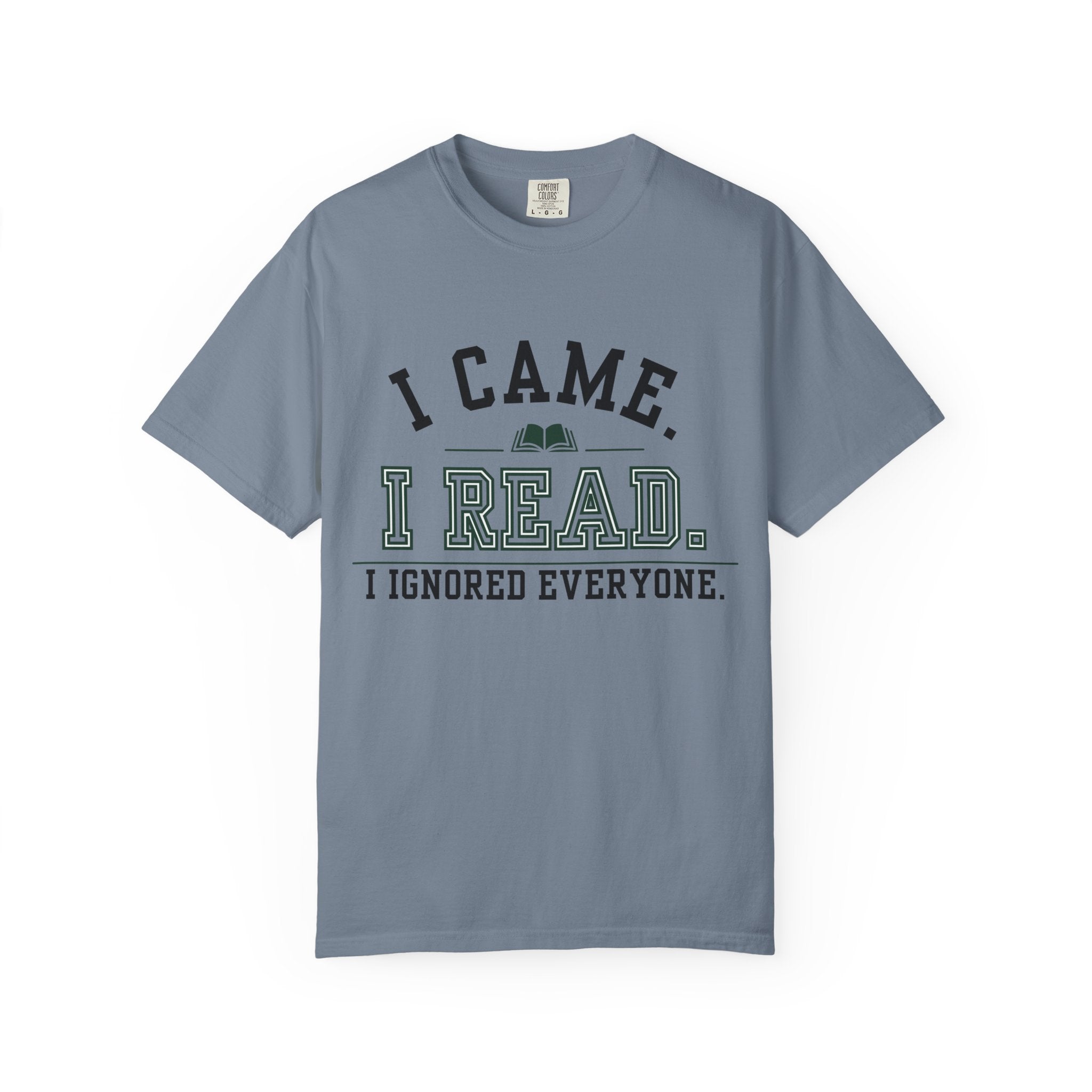 “I Came. I Read. I Ignored Everyone.” Funny Reading Lover T-Shirt