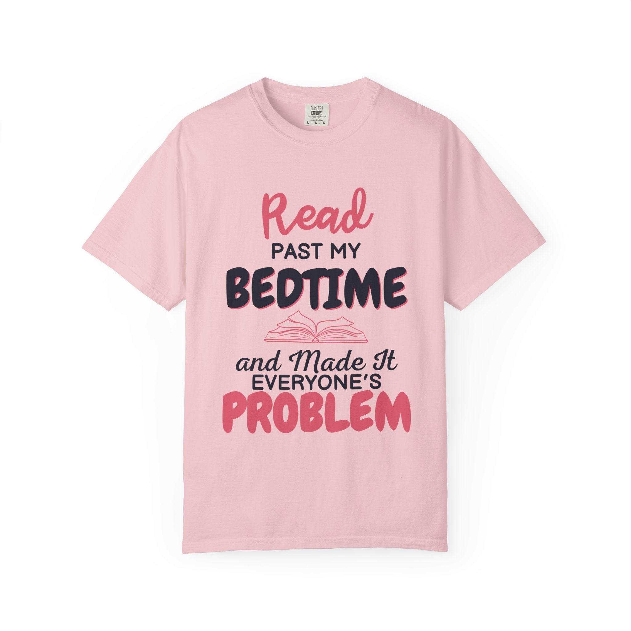 “I Read Past My Bedtime and Made It Everyone's Problem” Funny Reading Lover T-Shirt