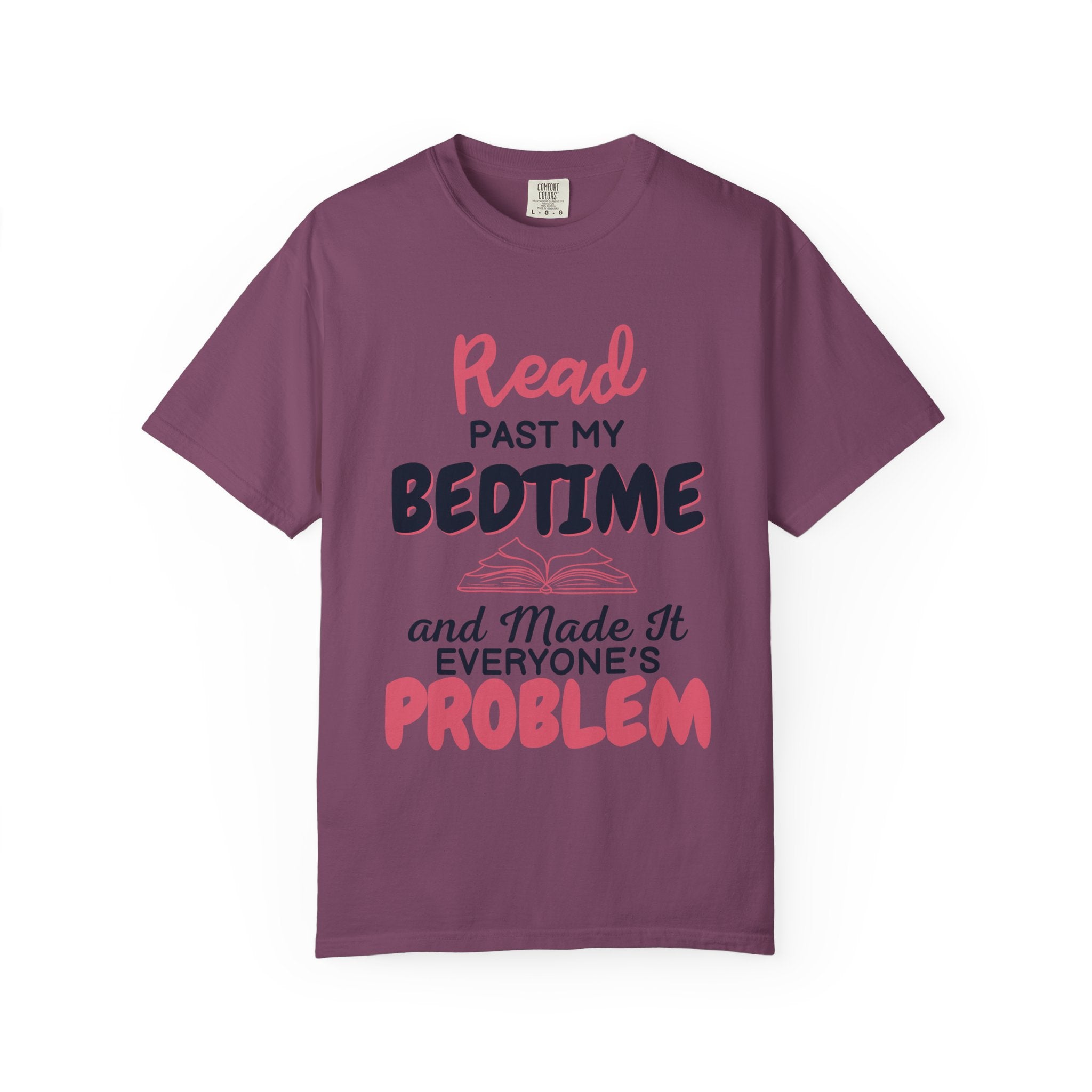 “I Read Past My Bedtime and Made It Everyone's Problem” Funny Reading Lover T-Shirt