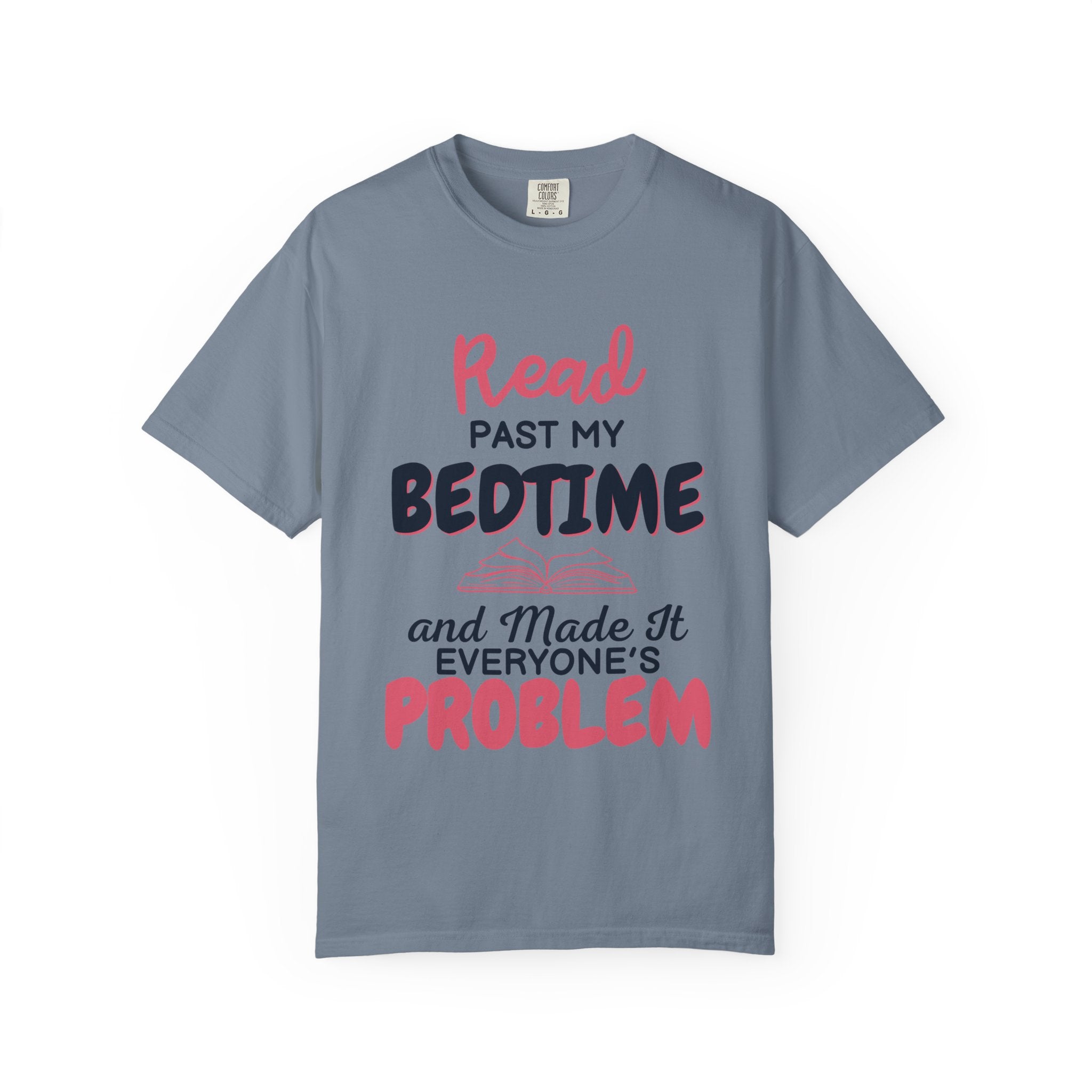 “I Read Past My Bedtime and Made It Everyone's Problem” Funny Reading Lover T-Shirt