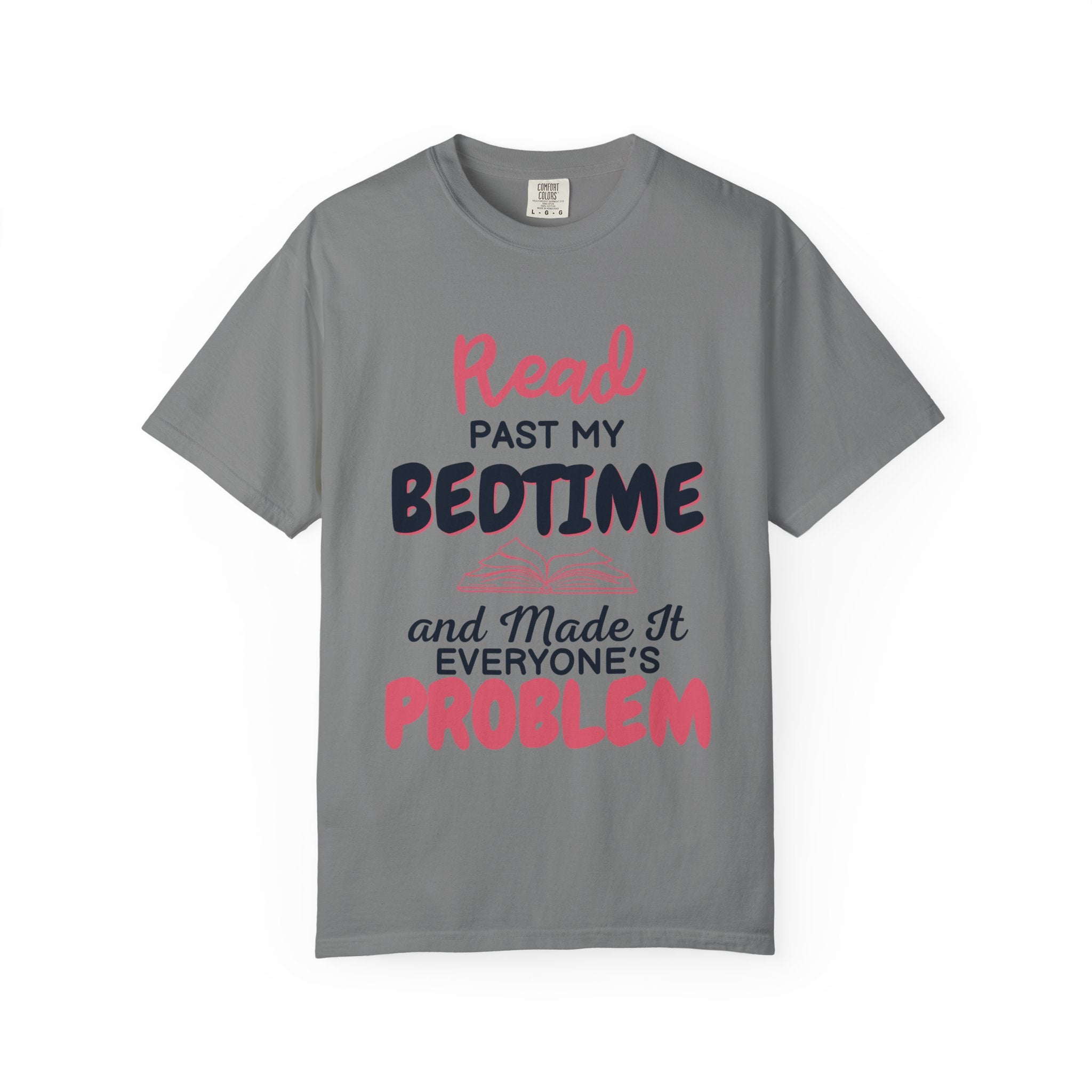 “I Read Past My Bedtime and Made It Everyone's Problem” Funny Reading Lover T-Shirt