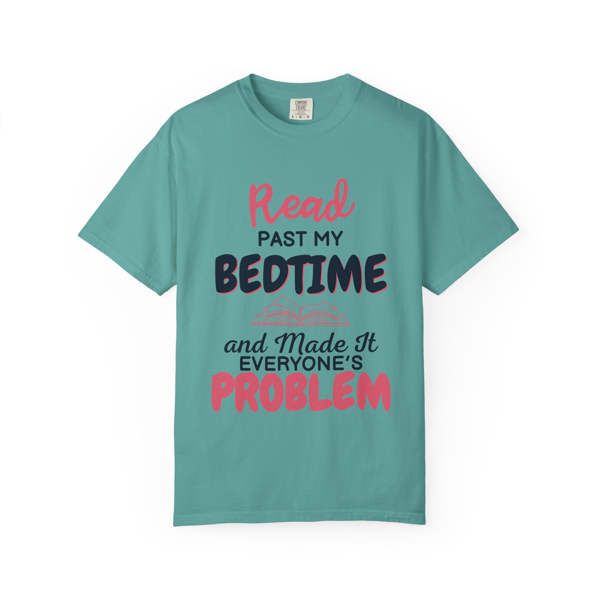 “I Read Past My Bedtime and Made It Everyone's Problem” Funny Reading Lover T-Shirt