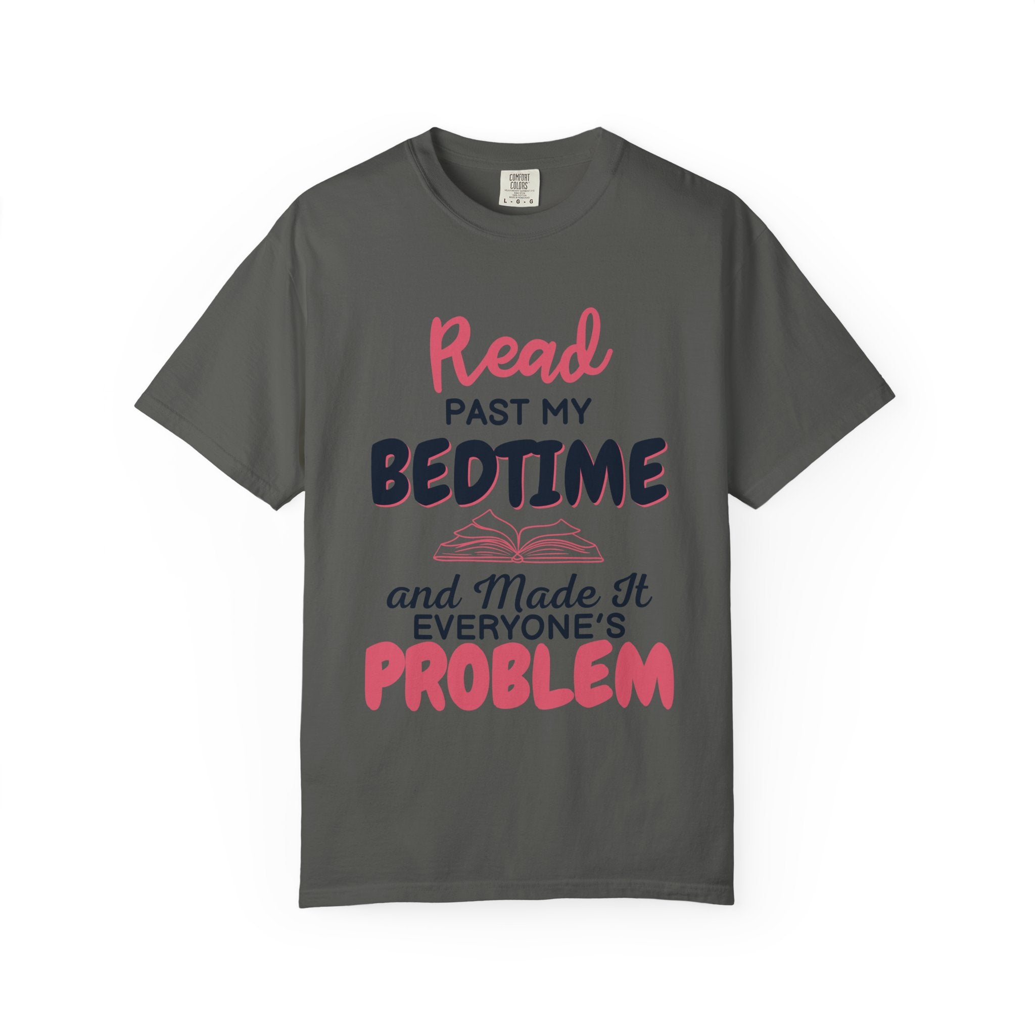 “I Read Past My Bedtime and Made It Everyone's Problem” Funny Reading Lover T-Shirt