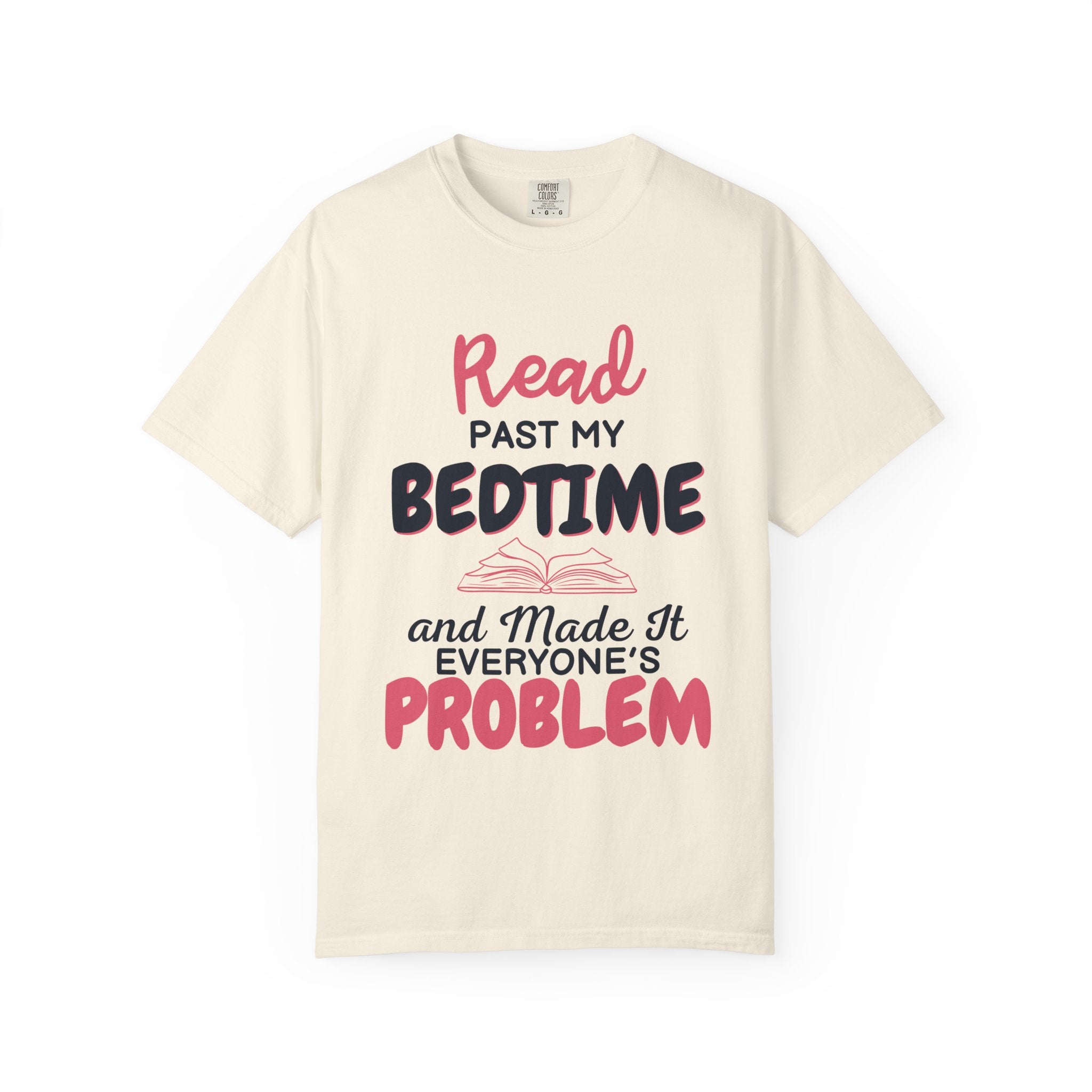 “I Read Past My Bedtime and Made It Everyone's Problem” Funny Reading Lover T-Shirt