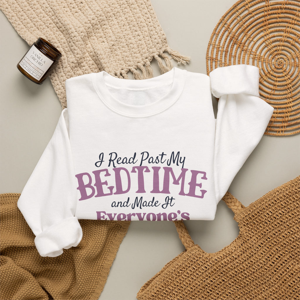 “I Read Past My Bedtime and Made It Everyone's Problem” Cozy Reader Sweatshirt