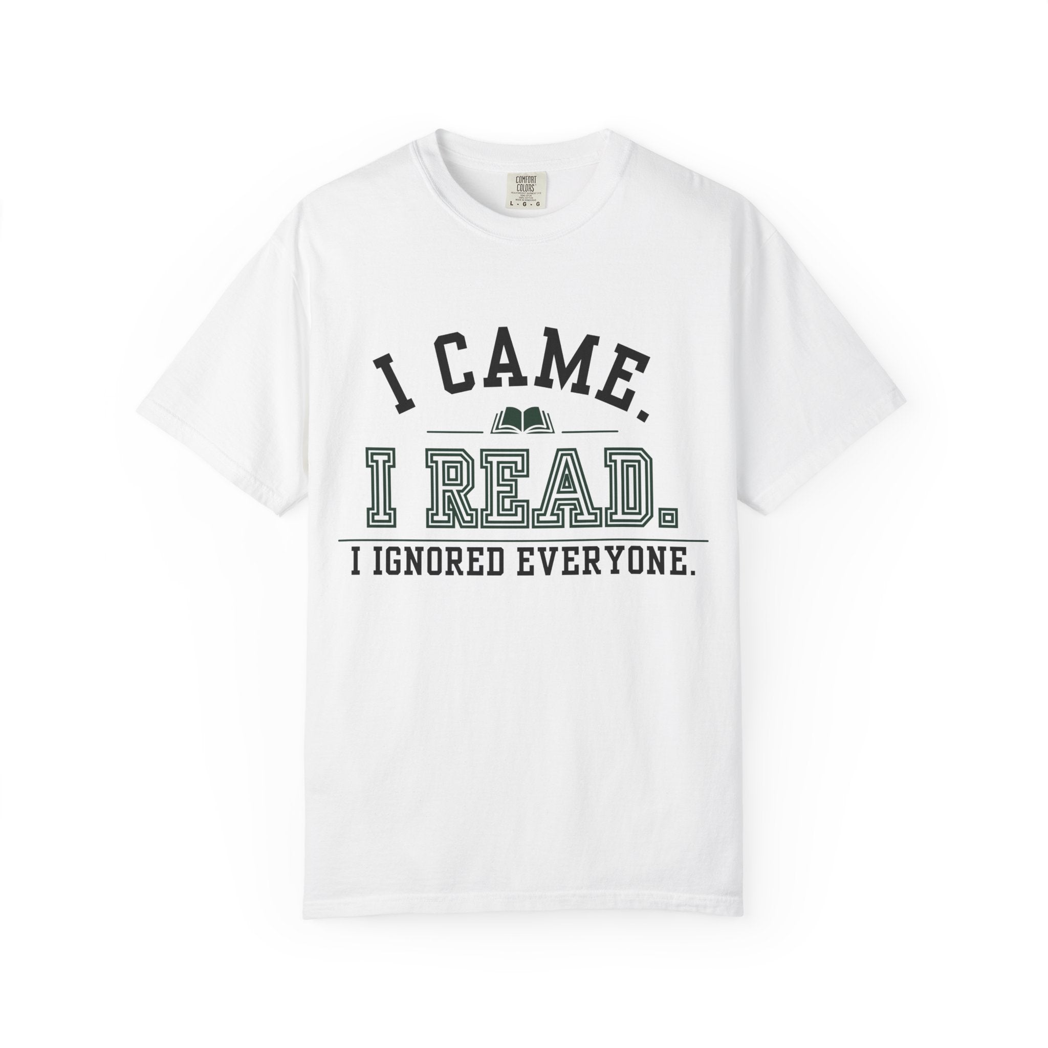 “I Came. I Read. I Ignored Everyone.” Funny Reading Lover T-Shirt