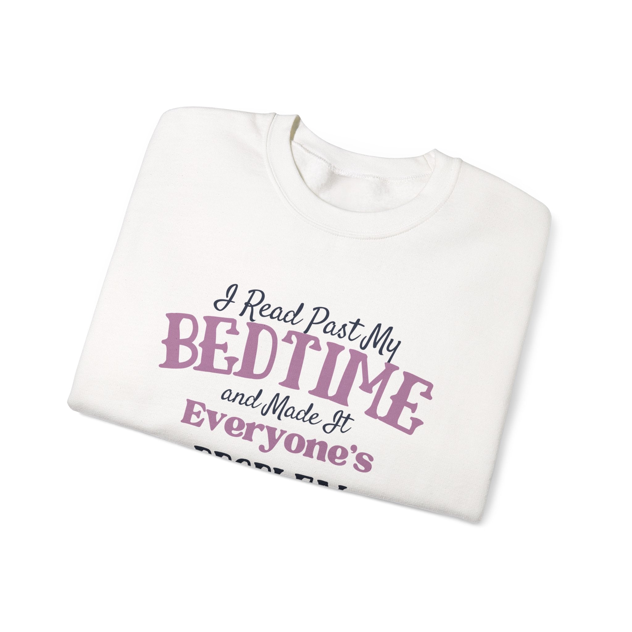 “I Read Past My Bedtime and Made It Everyone's Problem” Cozy Reader Sweatshirt