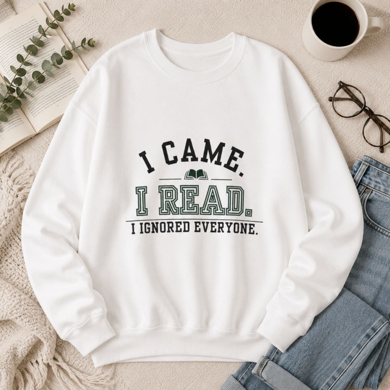 “I Came. I Read. I Ignored Everyone.” Cozy Reader Sweatshirt
