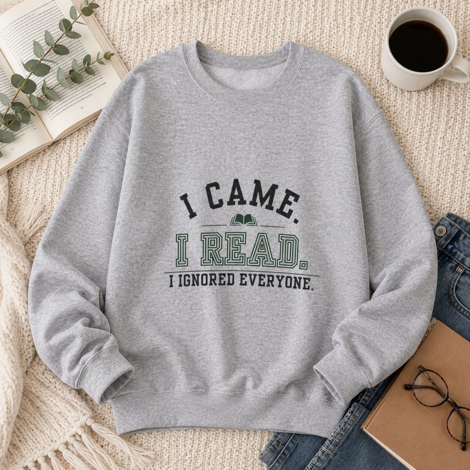 “I Came. I Read. I Ignored Everyone.” Cozy Reader Sweatshirt