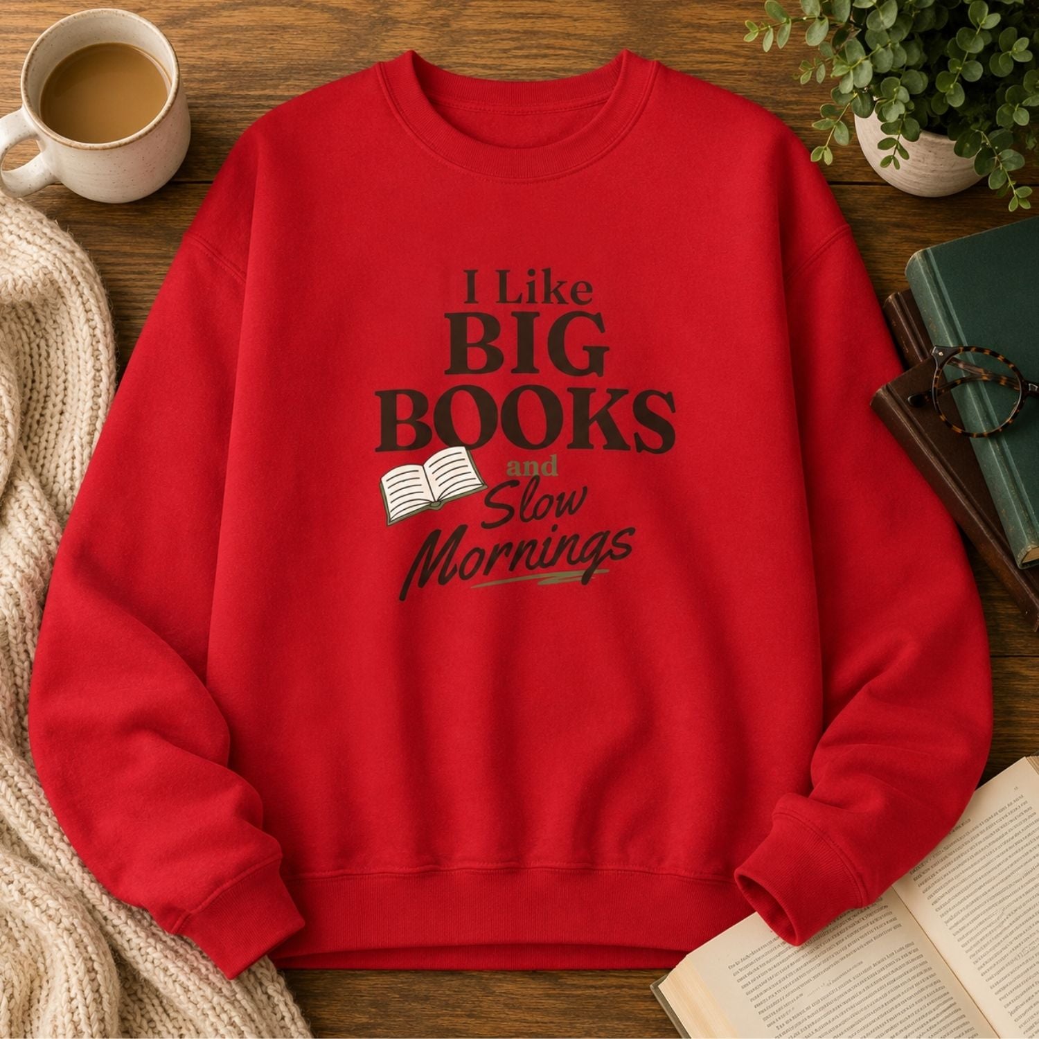 “I Like Big Books and Slow Mornings” Cozy Reader Sweatshirt