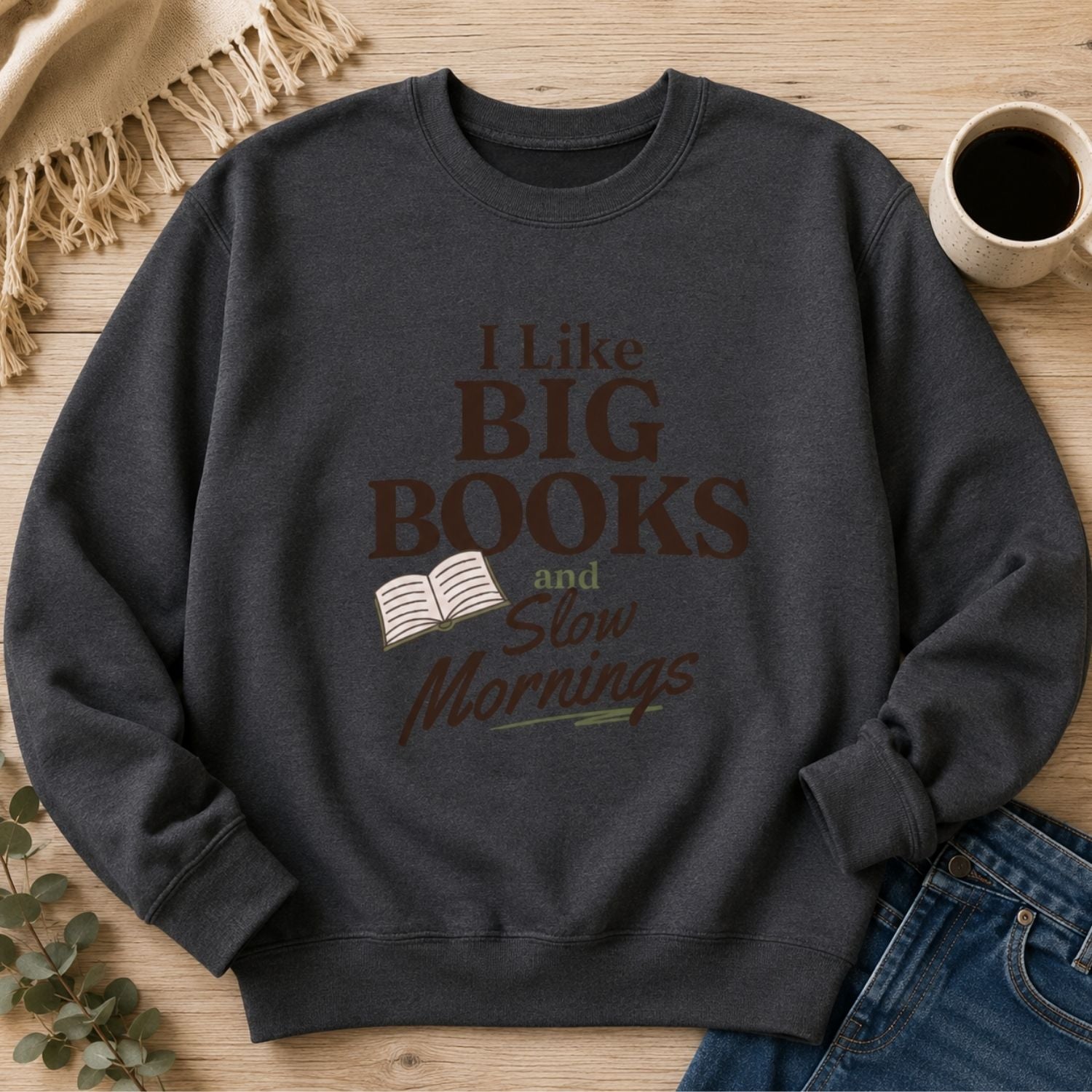 “I Like Big Books and Slow Mornings” Cozy Reader Sweatshirt