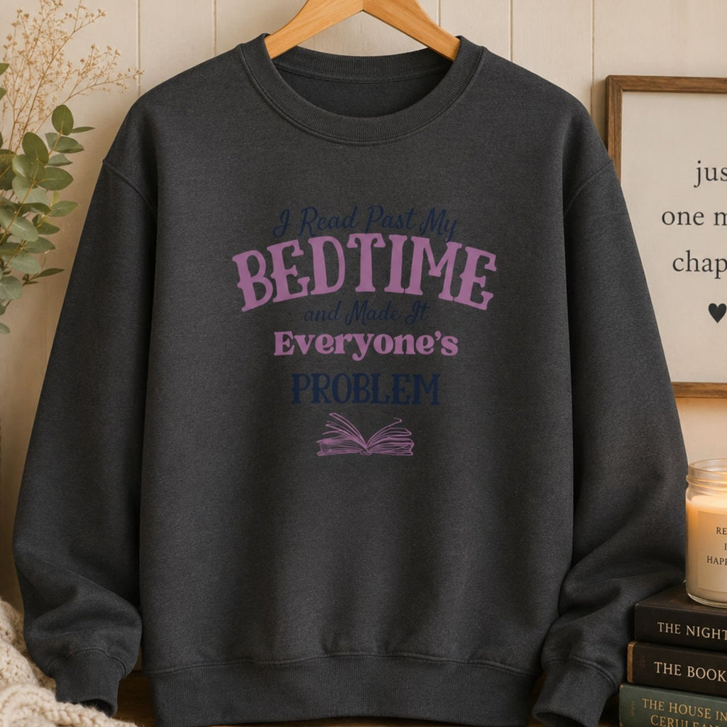 “I Read Past My Bedtime and Made It Everyone's Problem” Cozy Reader Sweatshirt