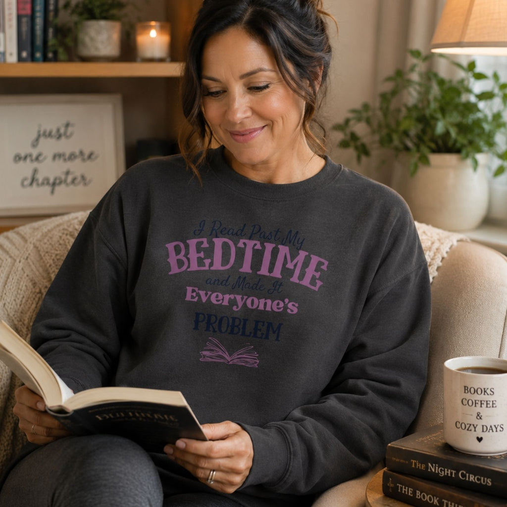 “I Read Past My Bedtime and Made It Everyone's Problem” Cozy Reader Sweatshirt