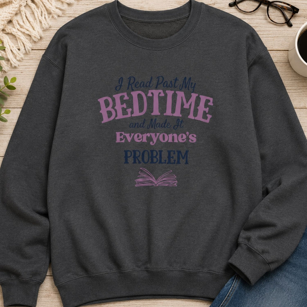 “I Read Past My Bedtime and Made It Everyone's Problem” Cozy Reader Sweatshirt