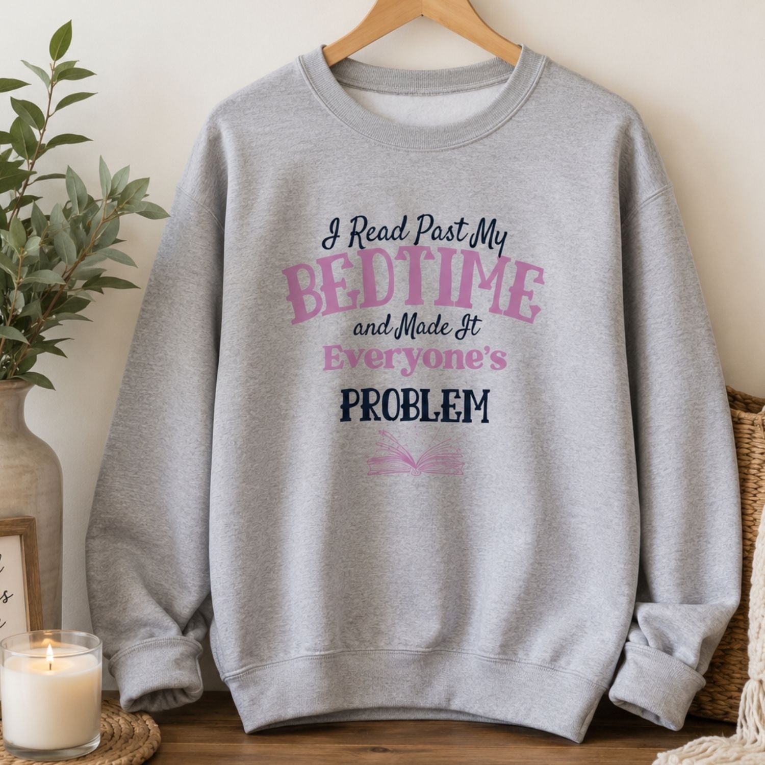 “I Read Past My Bedtime and Made It Everyone's Problem” Cozy Reader Sweatshirt