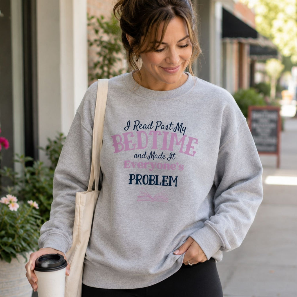 “I Read Past My Bedtime and Made It Everyone's Problem” Cozy Reader Sweatshirt