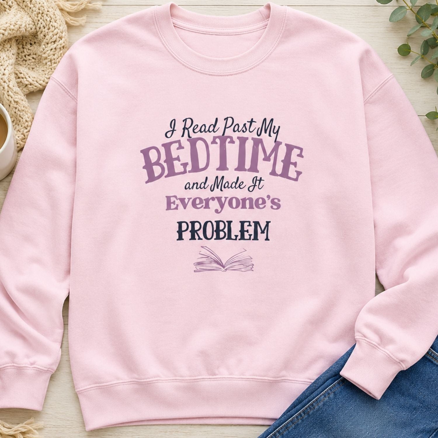 “I Read Past My Bedtime and Made It Everyone's Problem” Cozy Reader Sweatshirt