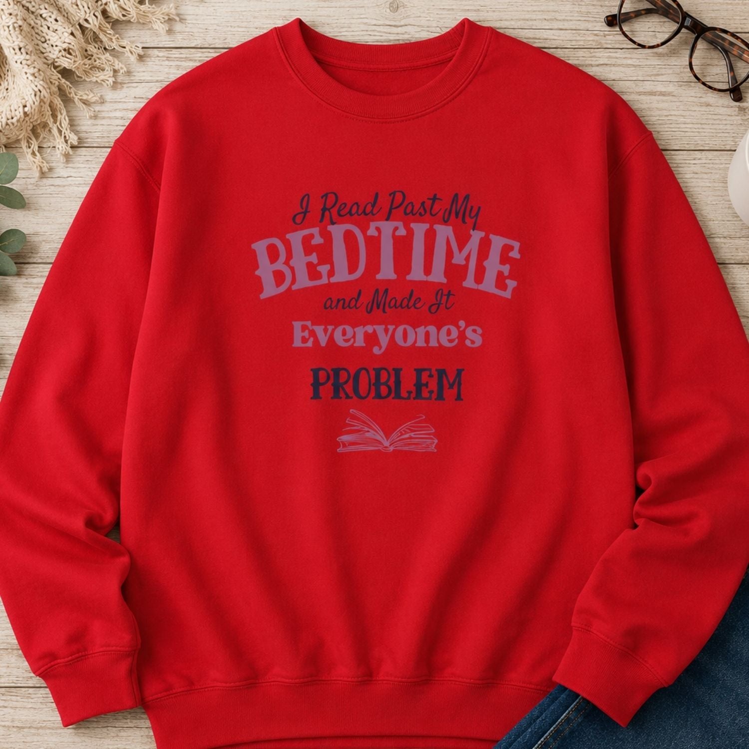 “I Read Past My Bedtime and Made It Everyone's Problem” Cozy Reader Sweatshirt