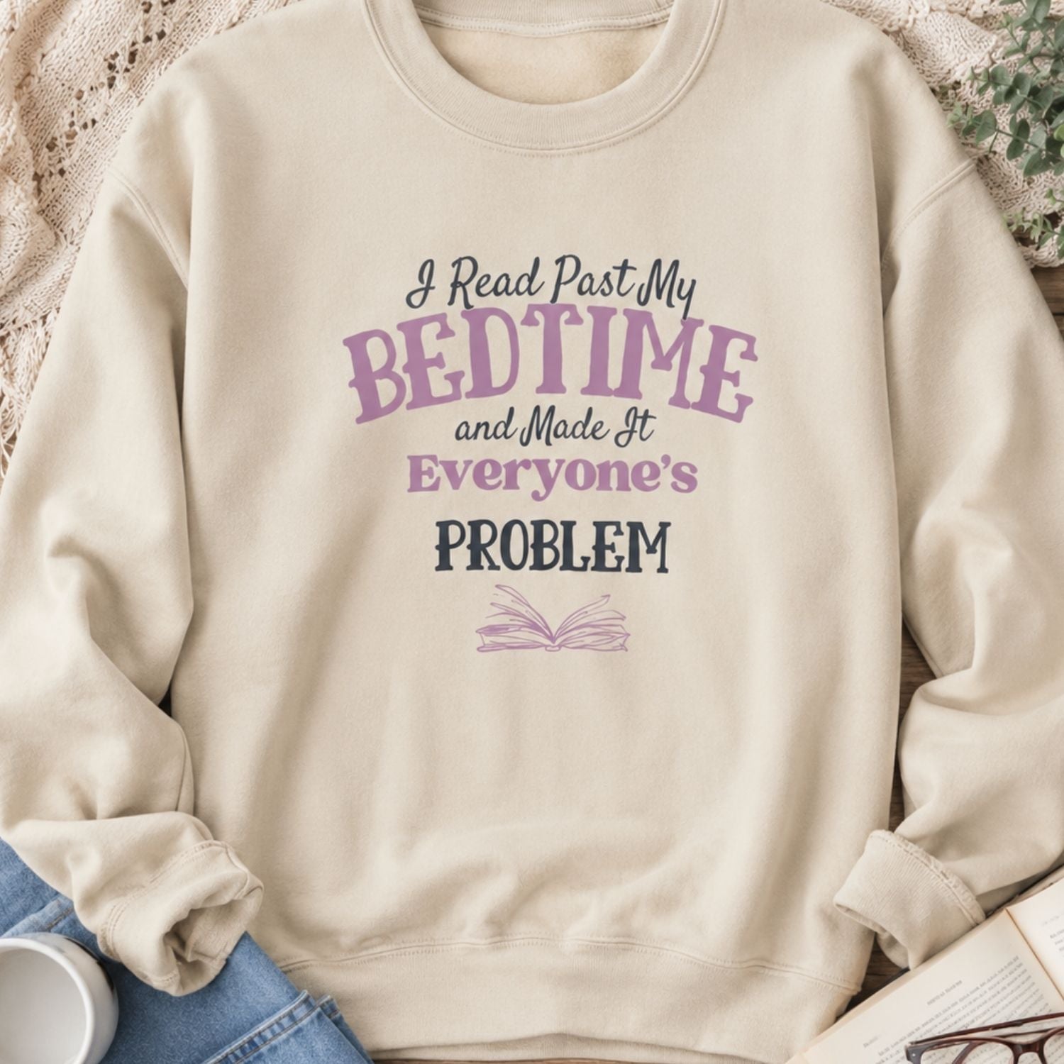 “I Read Past My Bedtime and Made It Everyone's Problem” Cozy Reader Sweatshirt