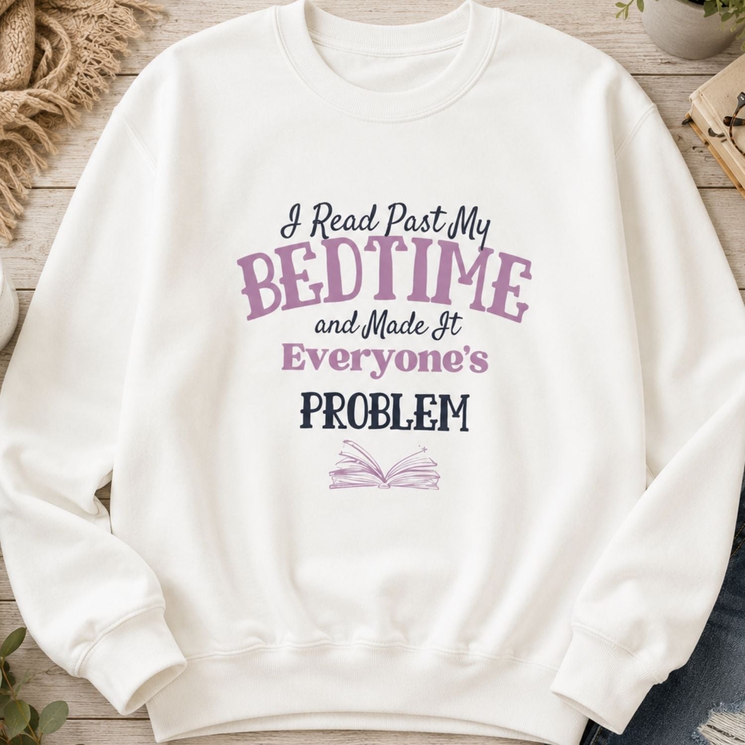 “I Read Past My Bedtime and Made It Everyone's Problem” Cozy Reader Sweatshirt
