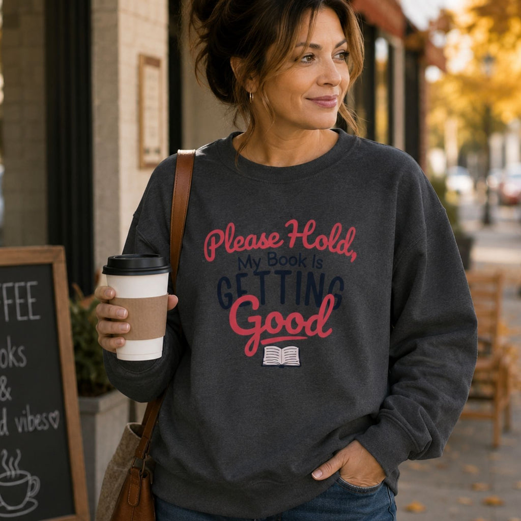 “Please Hold, My Book Is Getting Good” Cozy Reader Sweatshirt