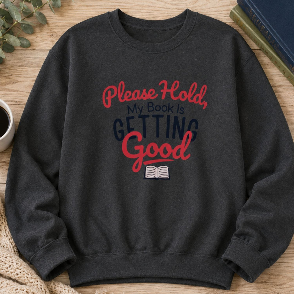 “Please Hold, My Book Is Getting Good” Cozy Reader Sweatshirt