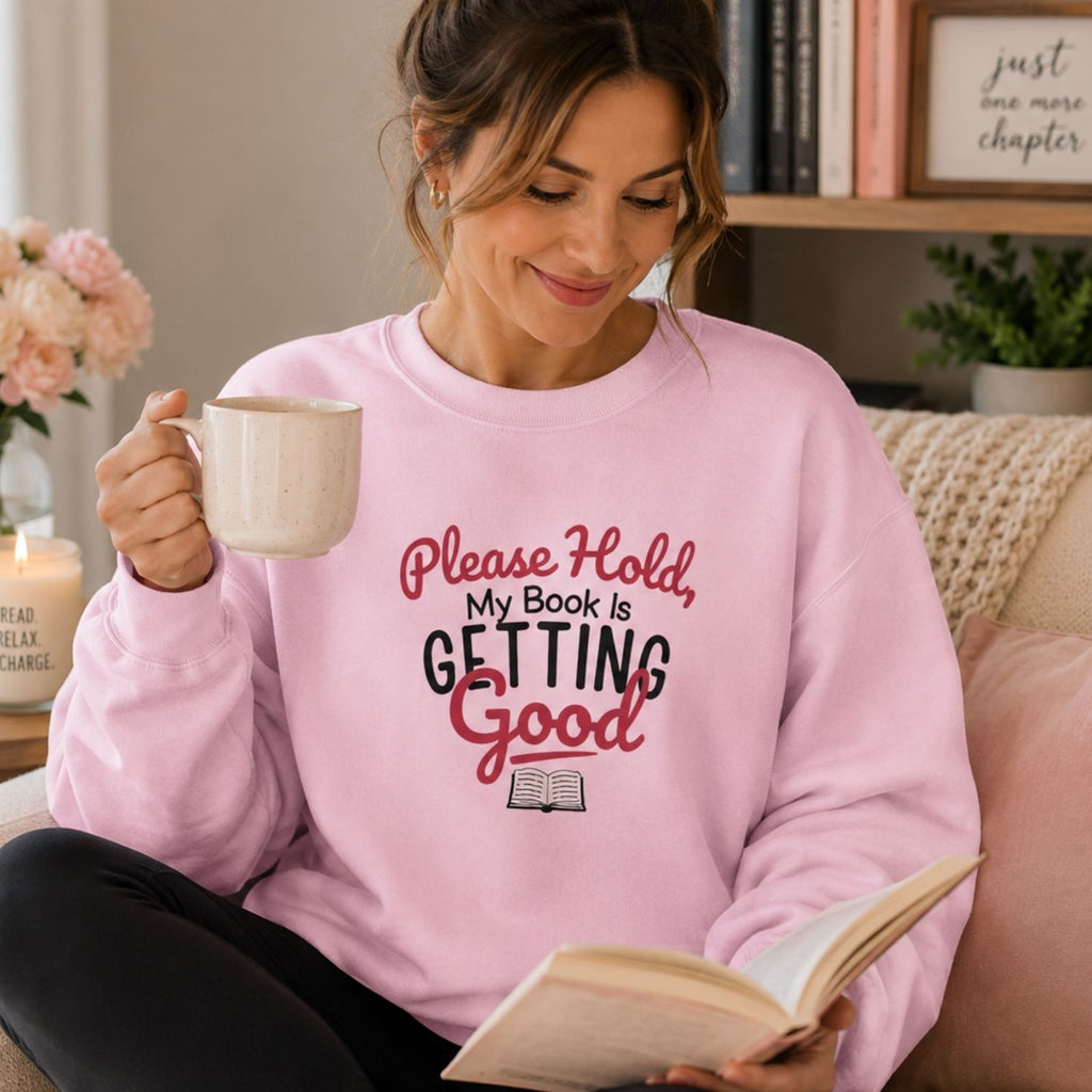 “Please Hold, My Book Is Getting Good” Cozy Reader Sweatshirt