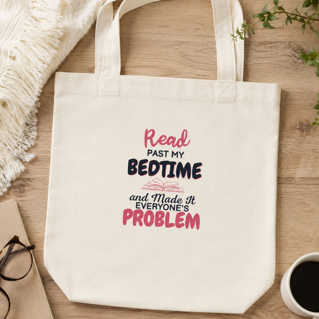 “I Read Past My Bedtime and Made It Everyone's Problem” Book Lover Tote Bag