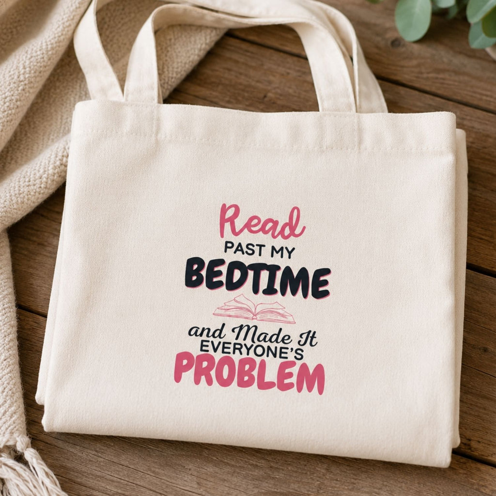“I Read Past My Bedtime and Made It Everyone's Problem” Book Lover Tote Bag