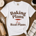“Baking Plans Are Real Plans” Funny Baking Lover T-Shirt