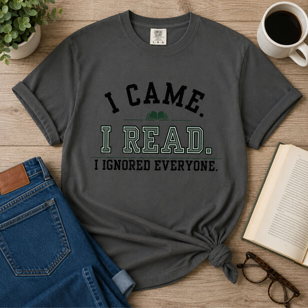 “I Came. I Read. I Ignored Everyone.” Funny Reading Lover T-Shirt