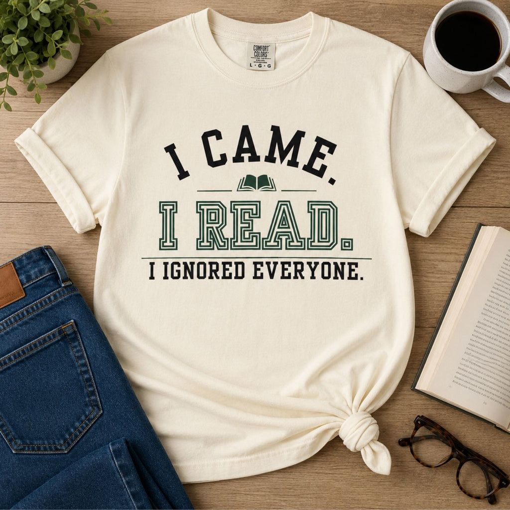 “I Came. I Read. I Ignored Everyone.” Funny Reading Lover T-Shirt