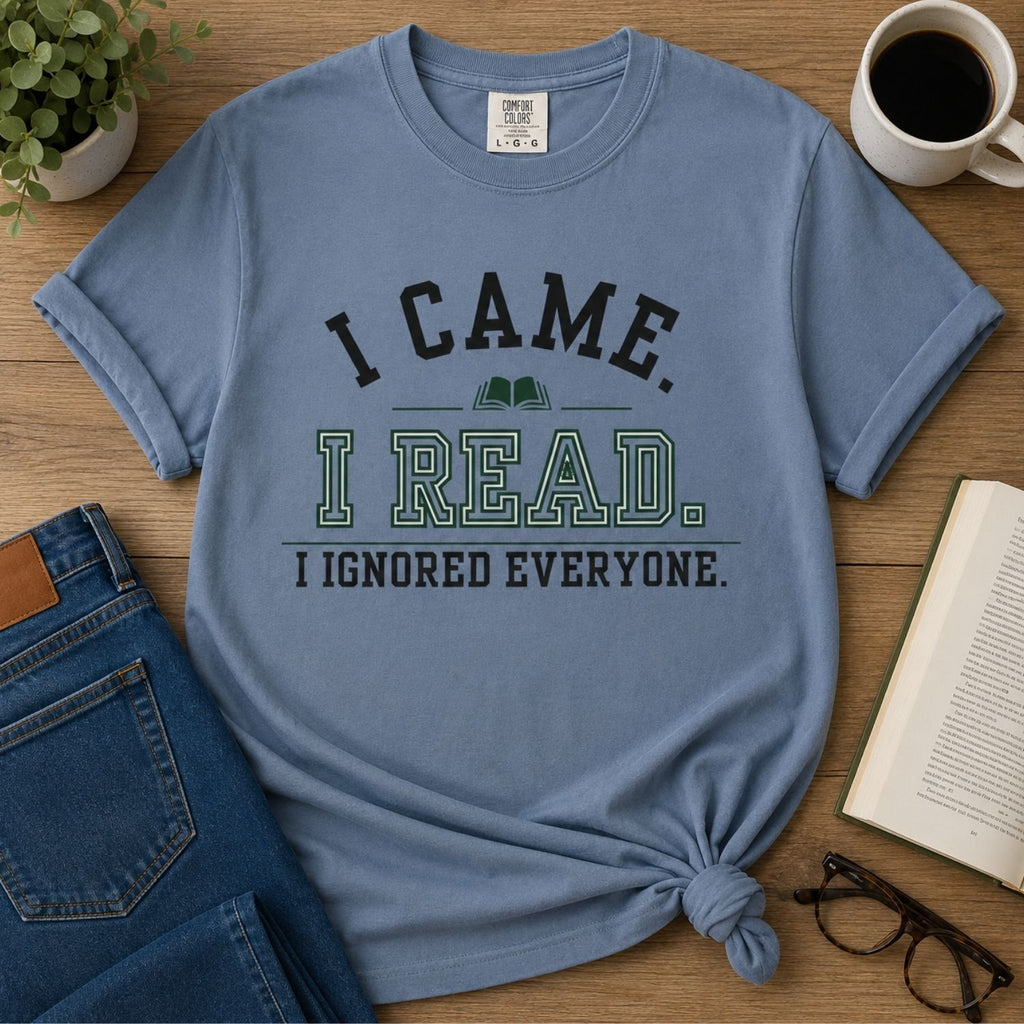 “I Came. I Read. I Ignored Everyone.” Funny Reading Lover T-Shirt
