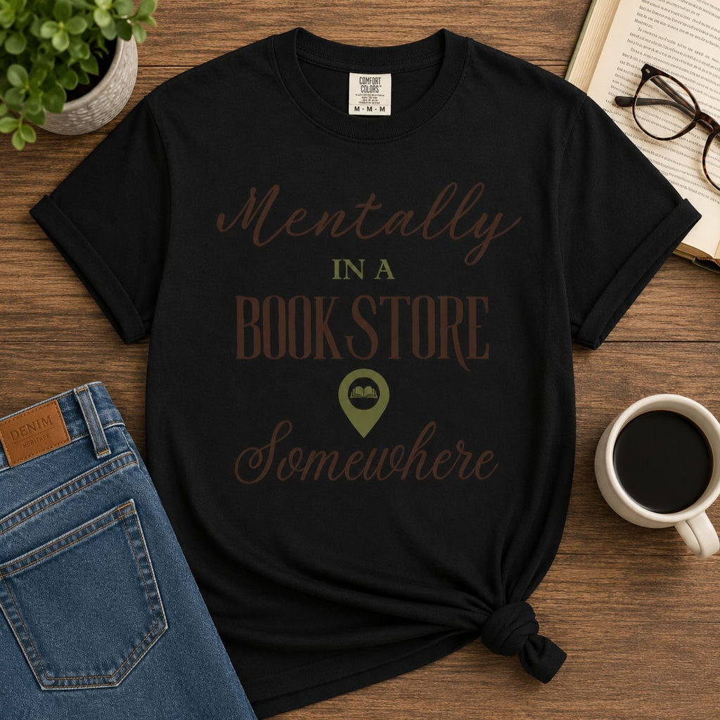 “Mentally in a Bookstore Somewhere” Funny Reading Lover T-Shirt
