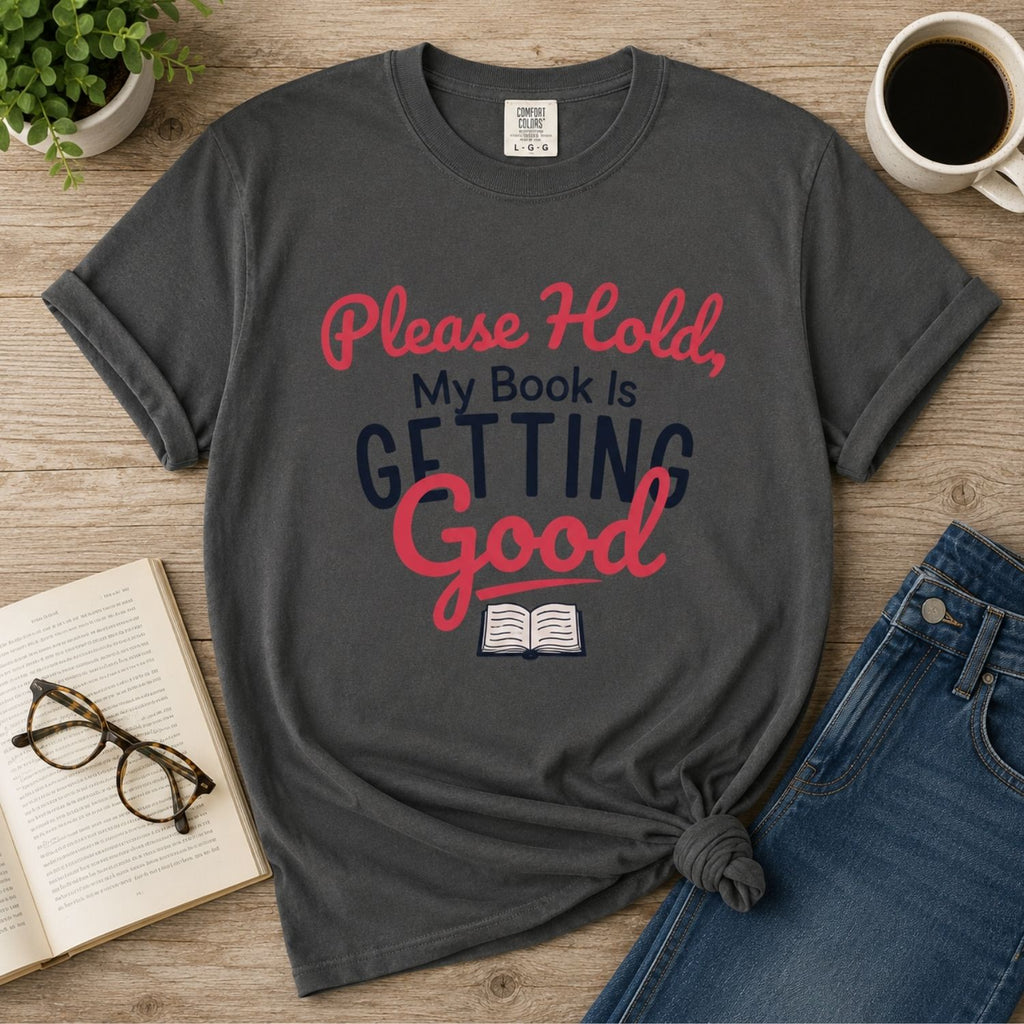 “Please Hold, My Book Is Getting Good” Funny Reading Lover T-Shirt