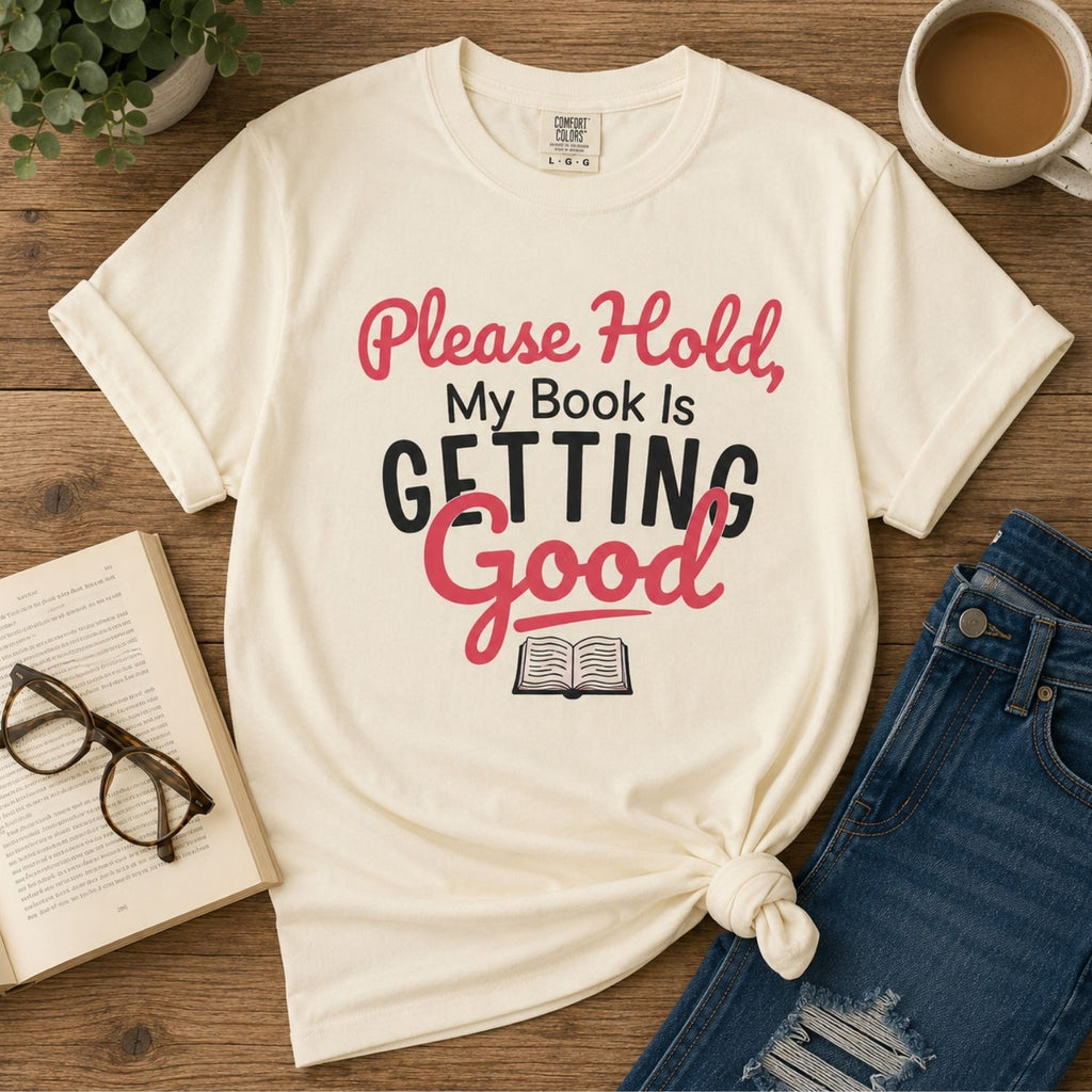 “Please Hold, My Book Is Getting Good” Funny Reading Lover T-Shirt