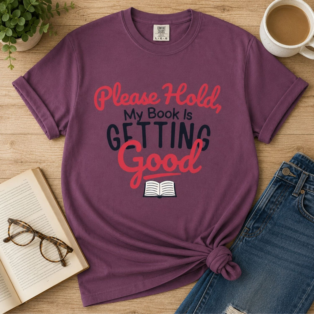 “Please Hold, My Book Is Getting Good” Funny Reading Lover T-Shirt