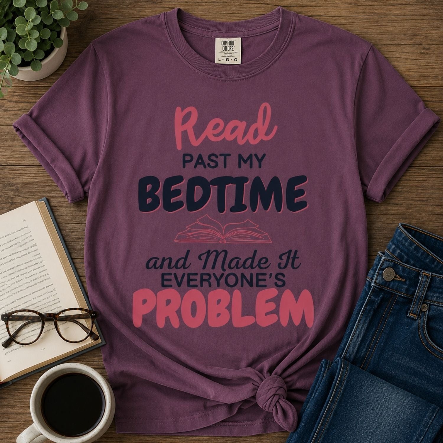 “I Read Past My Bedtime and Made It Everyone's Problem” Funny Reading Lover T-Shirt