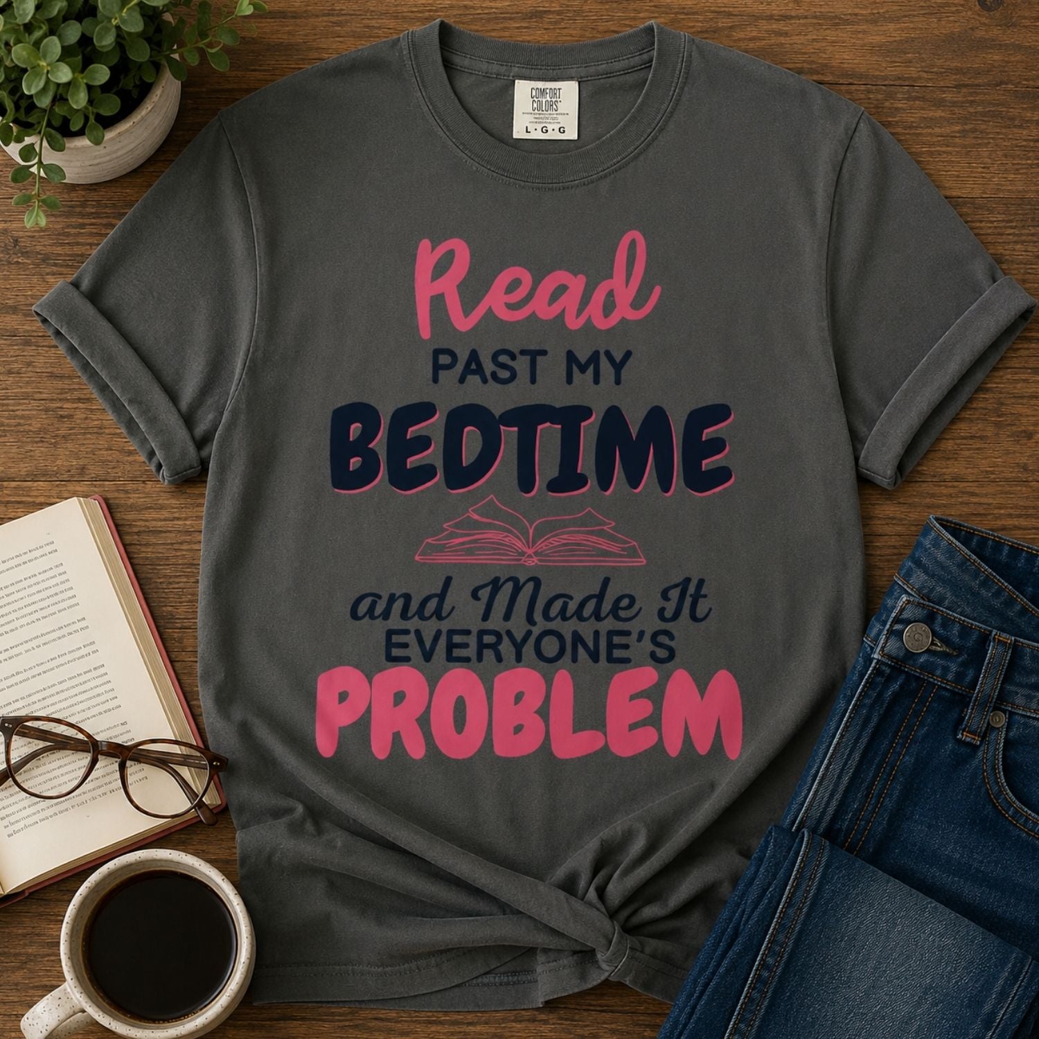“I Read Past My Bedtime and Made It Everyone's Problem” Funny Reading Lover T-Shirt