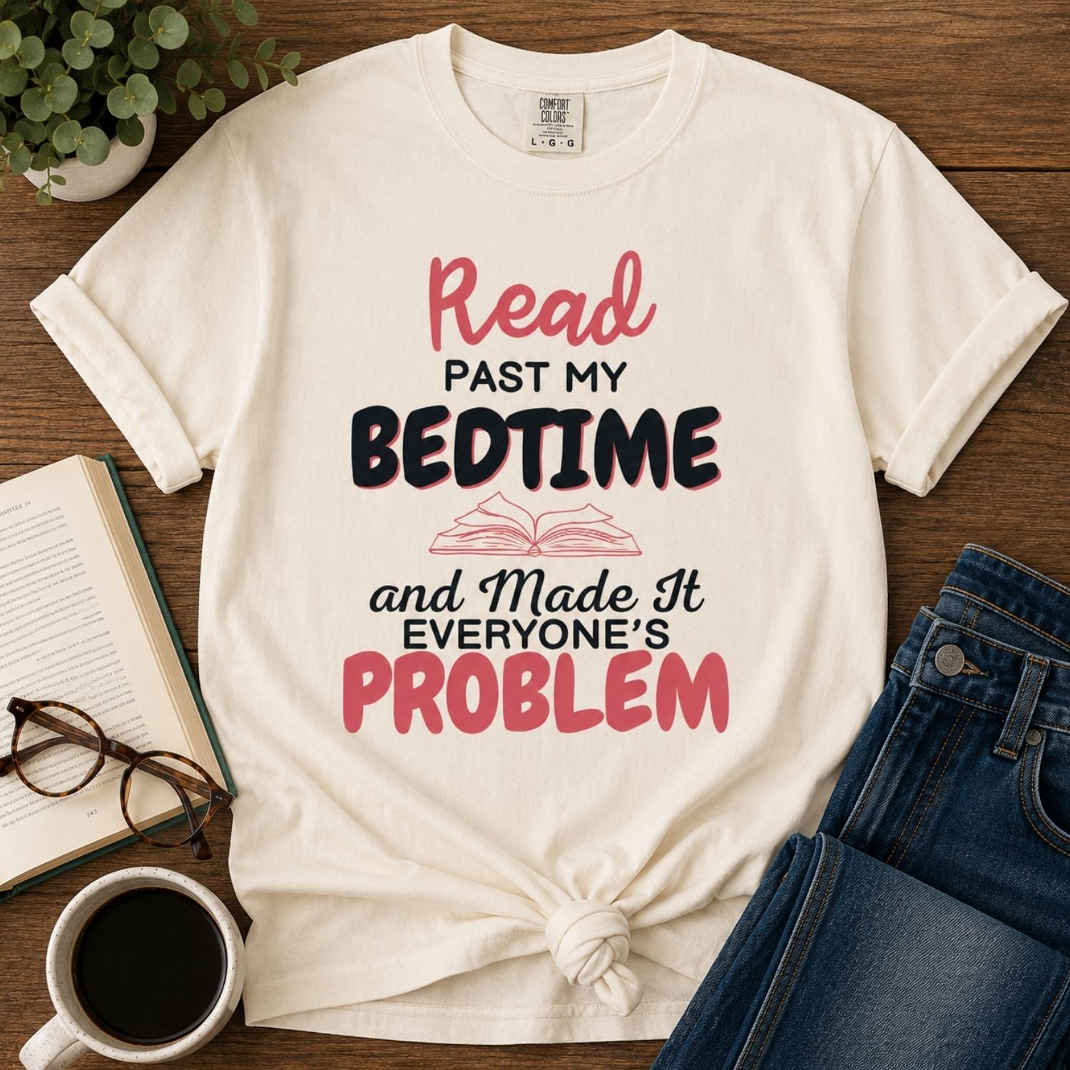 “I Read Past My Bedtime and Made It Everyone's Problem” Funny Reading Lover T-Shirt