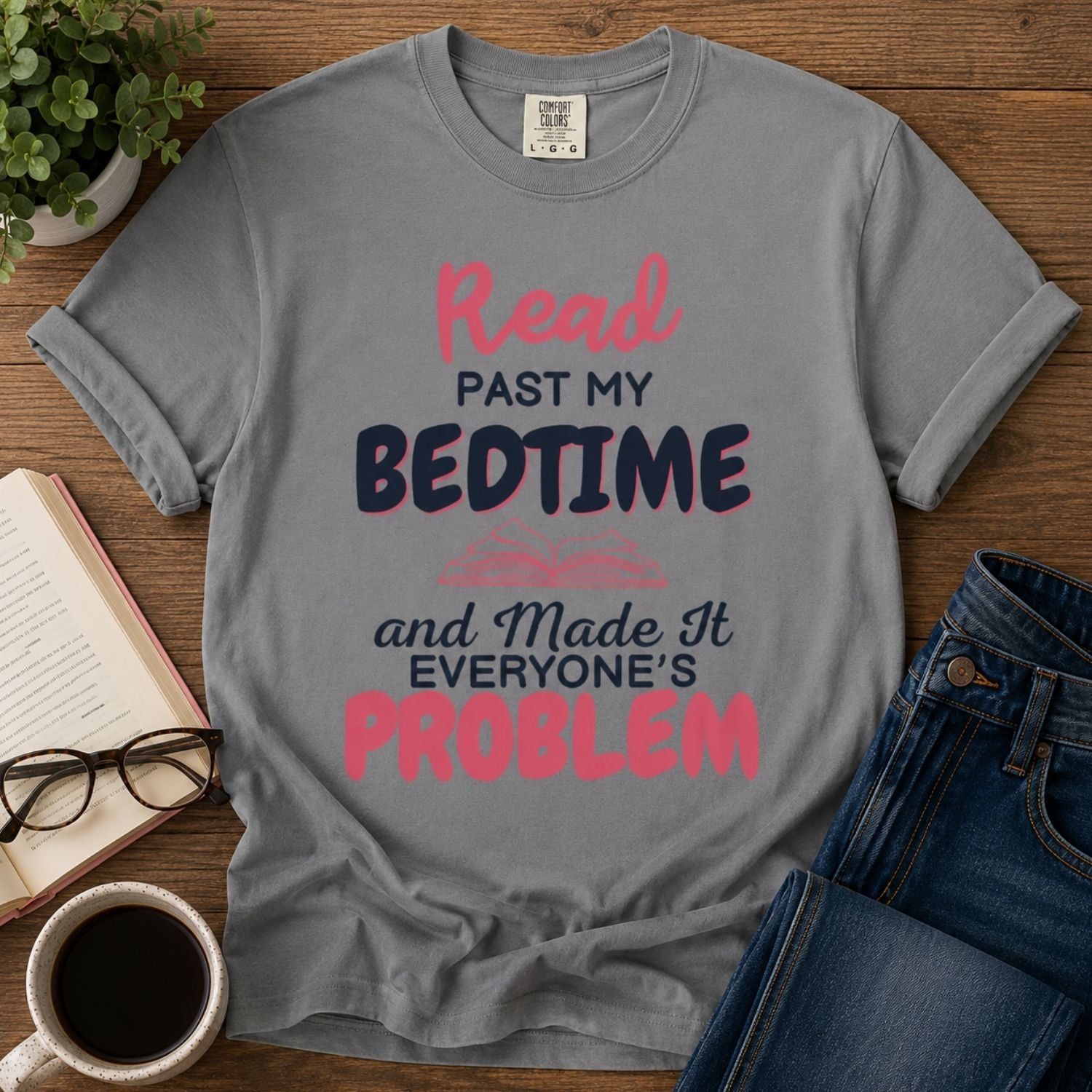 “I Read Past My Bedtime and Made It Everyone's Problem” Funny Reading Lover T-Shirt