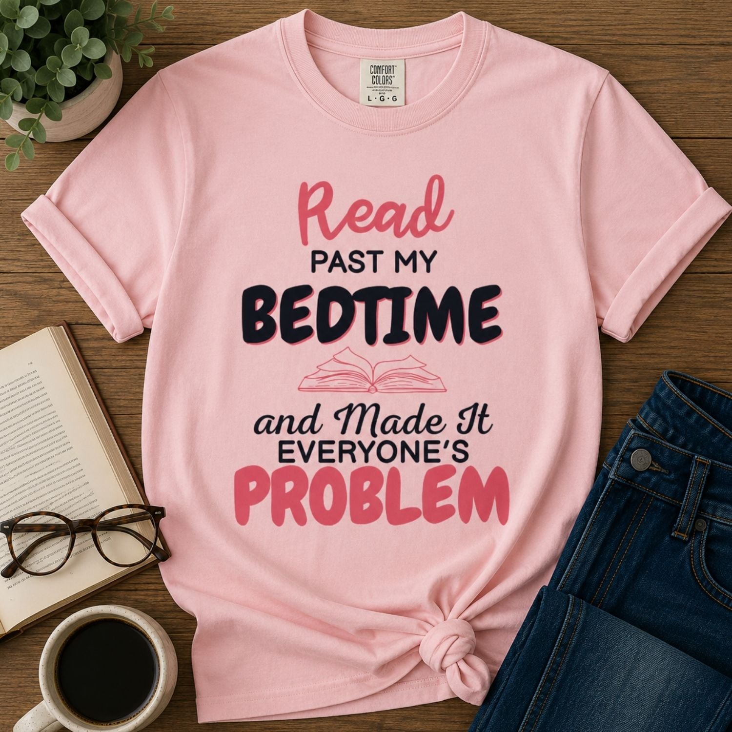 “I Read Past My Bedtime and Made It Everyone's Problem” Funny Reading Lover T-Shirt