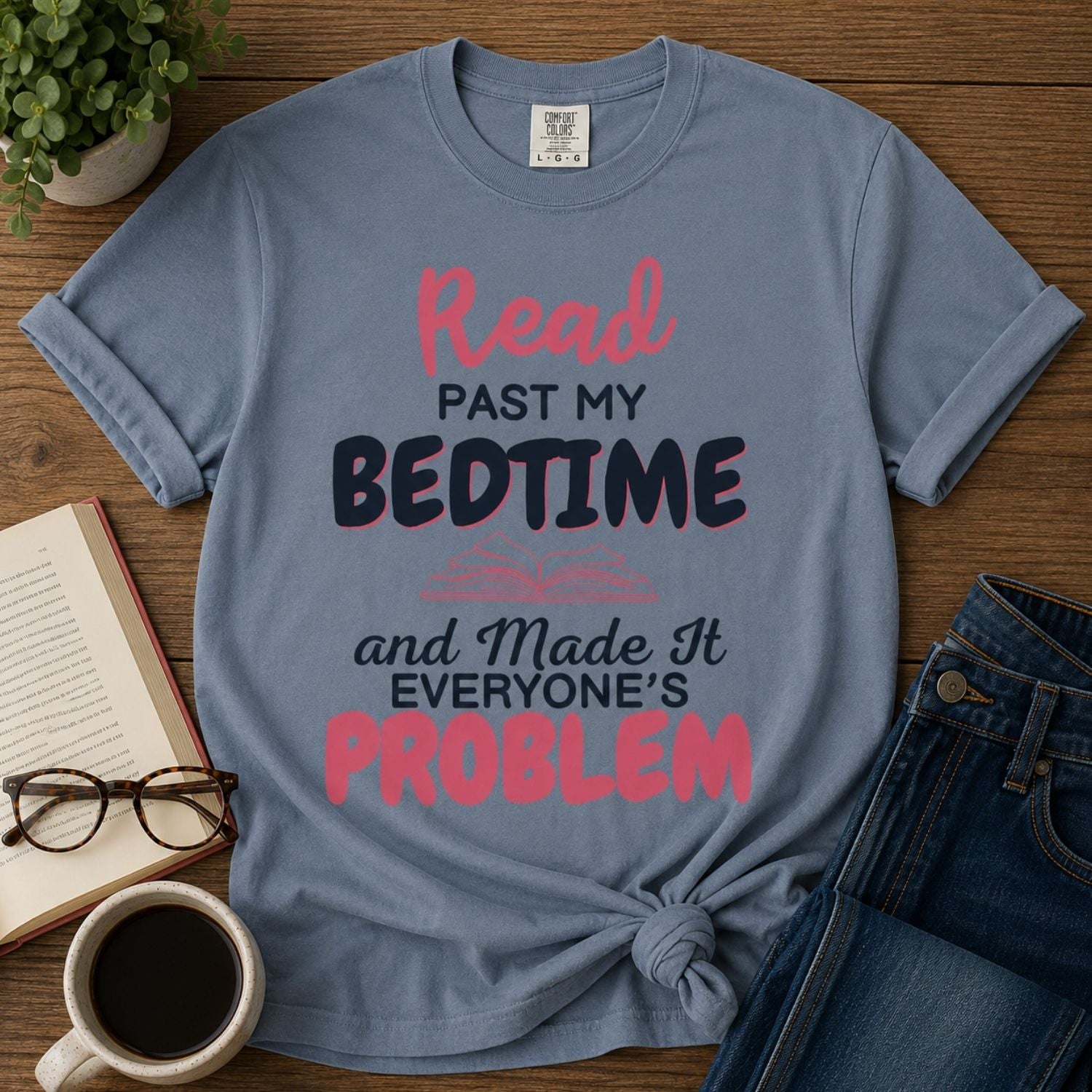 “I Read Past My Bedtime and Made It Everyone's Problem” Funny Reading Lover T-Shirt