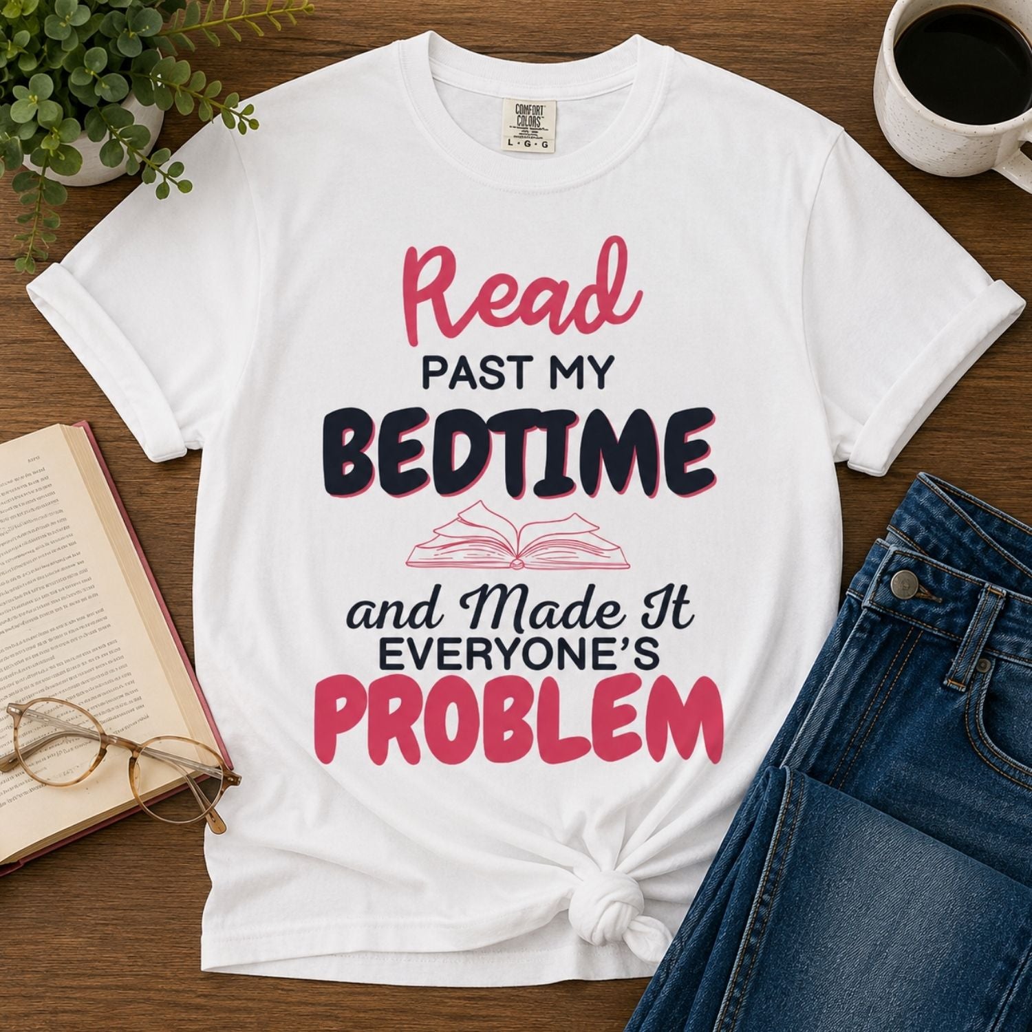 “I Read Past My Bedtime and Made It Everyone's Problem” Funny Reading Lover T-Shirt
