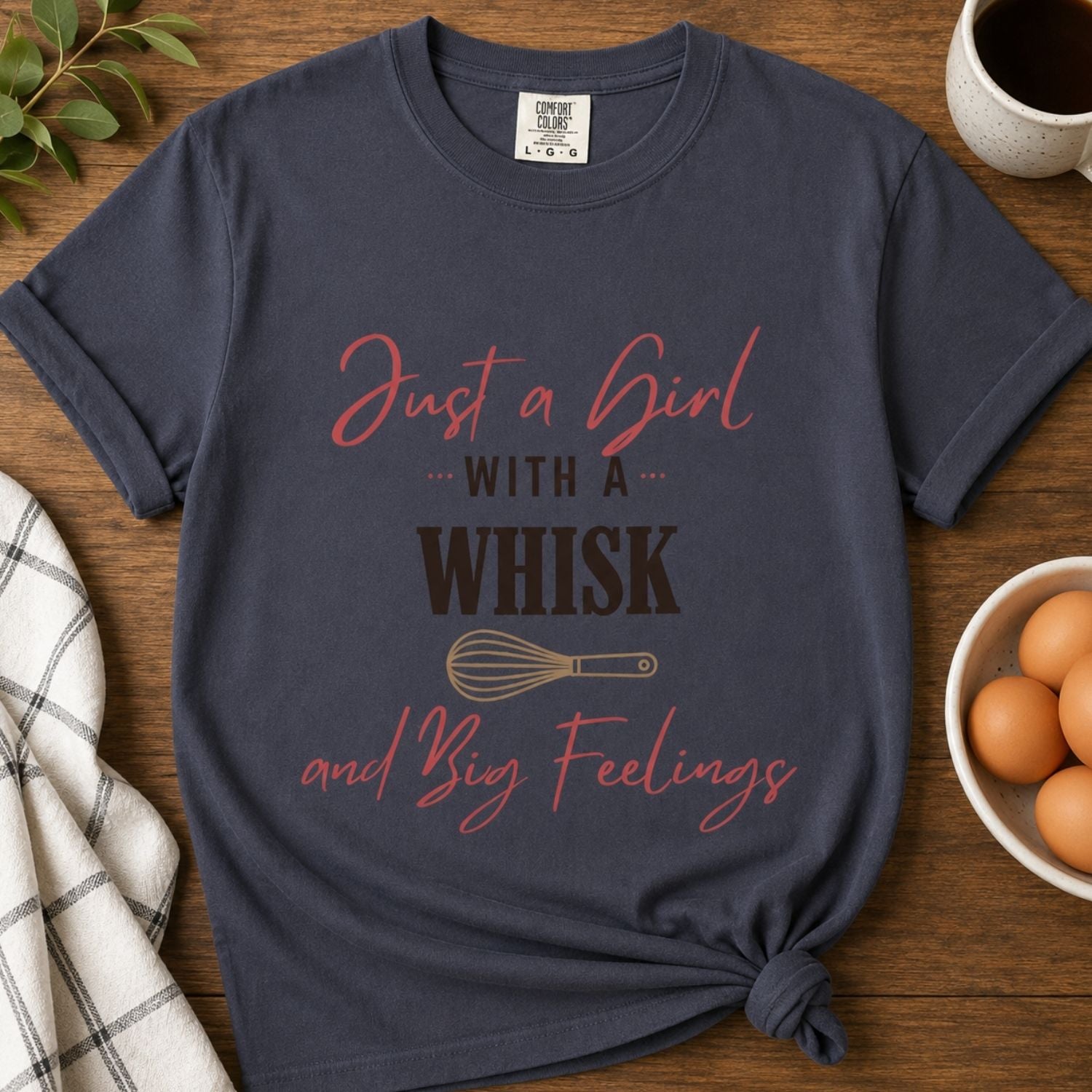 “Just a Girl With a Whisk and Big Feelings” Funny Baking Lover T-Shirt