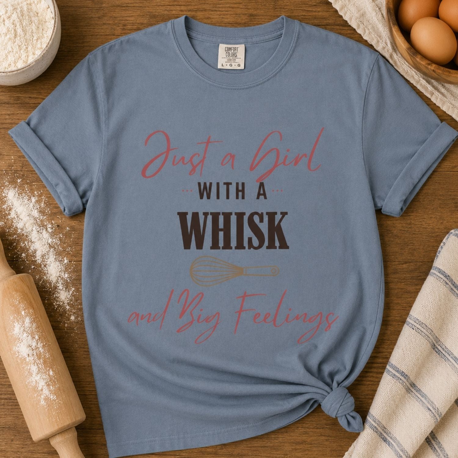 “Just a Girl With a Whisk and Big Feelings” Funny Baking Lover T-Shirt